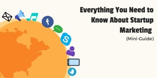 everything you need to know about startup marketing everything you need to know about startup marketing