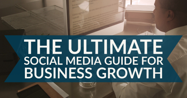 The Ultimate Social Media Guide for Business Growth